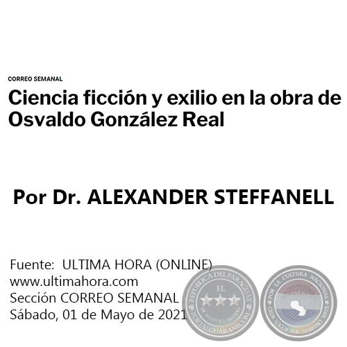 CIENCIA FICCIÓN Y EXILIO EN LA OBRA DE OSVALDO GONZÁLEZ REAL - Por Dr. ALEXANDER STEFFANELL - Sábado, 01 de Mayo de 2021